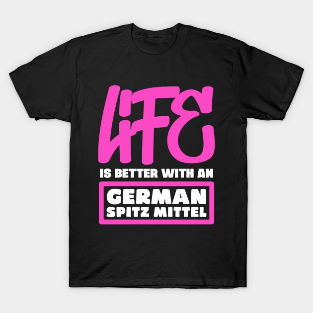 Life is better with a German Spitz Mittel T-Shirt by colorsplash